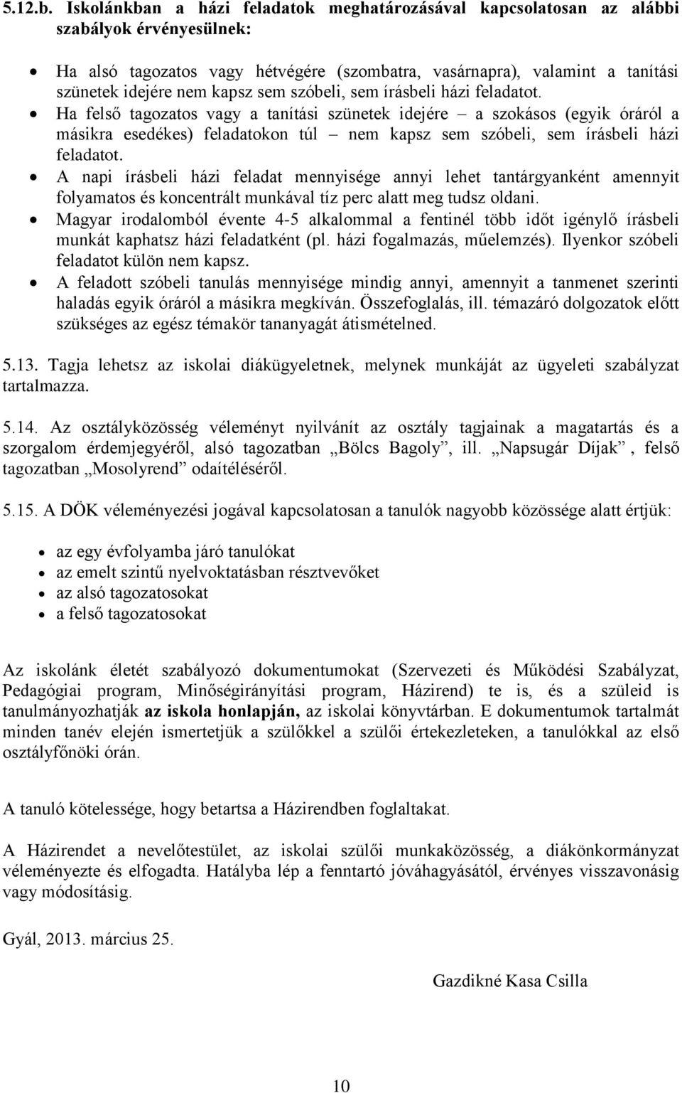 sem szóbeli, sem írásbeli házi feladatot.