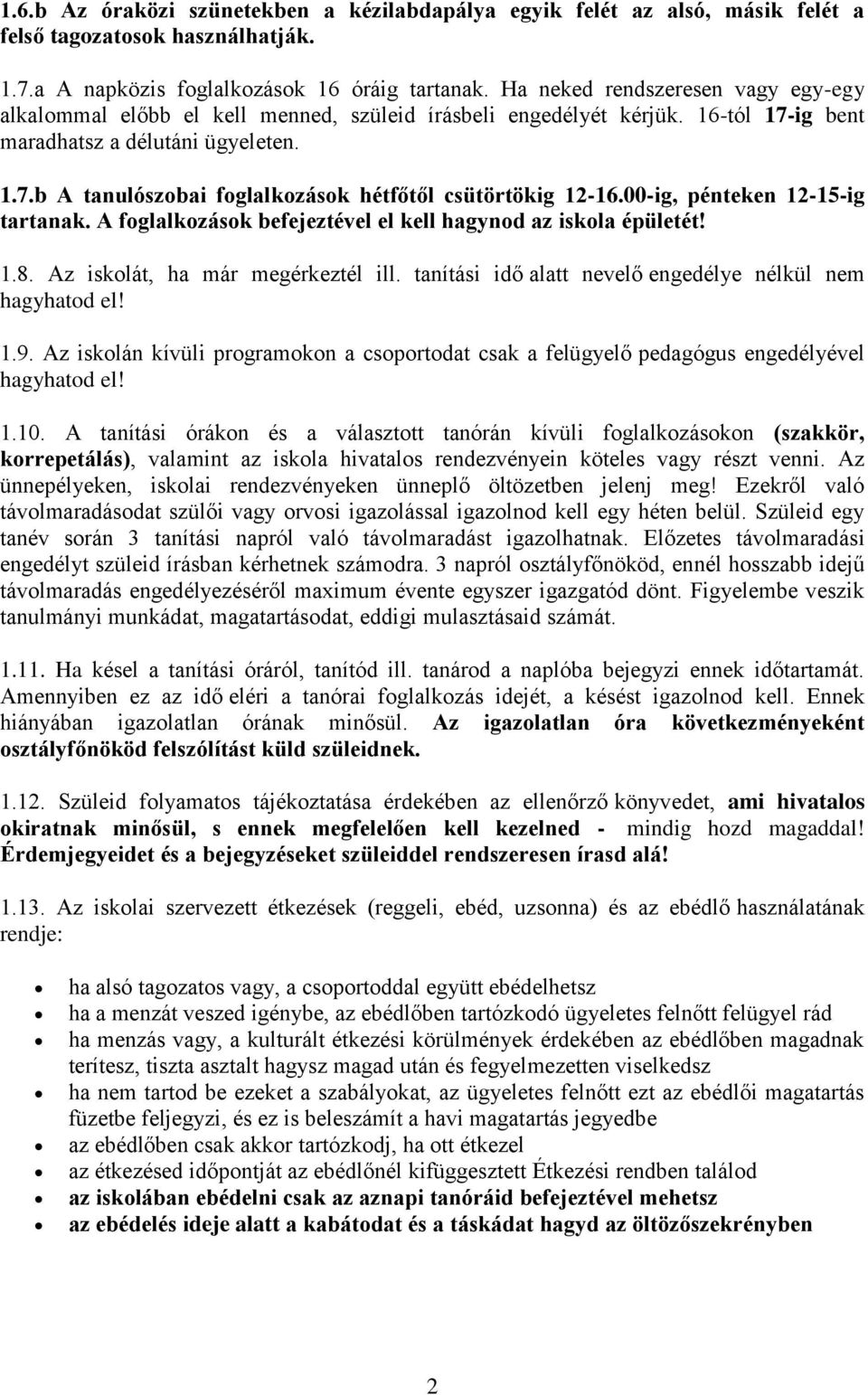 00-ig, pénteken 12-15-ig tartanak. A foglalkozások befejeztével el kell hagynod az iskola épületét! 1.8. Az iskolát, ha már megérkeztél ill.