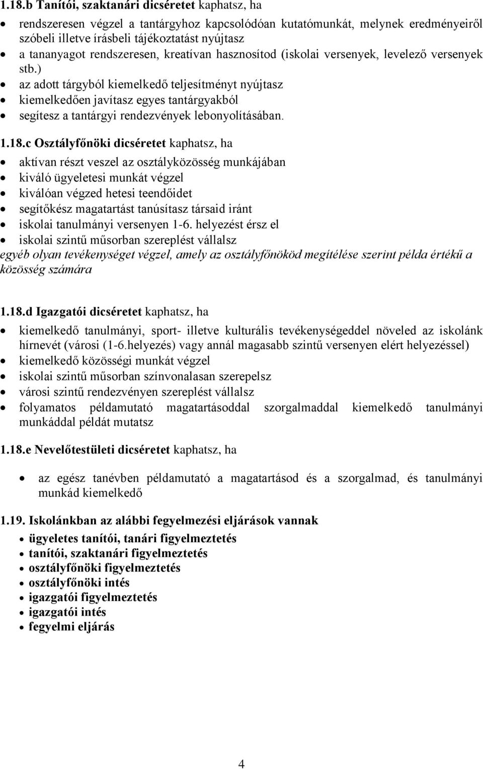 ) az adott tárgyból kiemelkedő teljesítményt nyújtasz kiemelkedően javítasz egyes tantárgyakból segítesz a tantárgyi rendezvények lebonyolításában. 1.18.