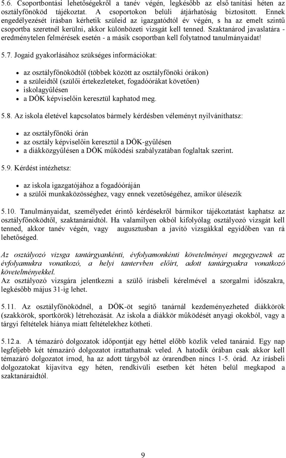Szaktanárod javaslatára - eredménytelen felmérések esetén - a másik csoportban kell folytatnod tanulmányaidat! 5.7.