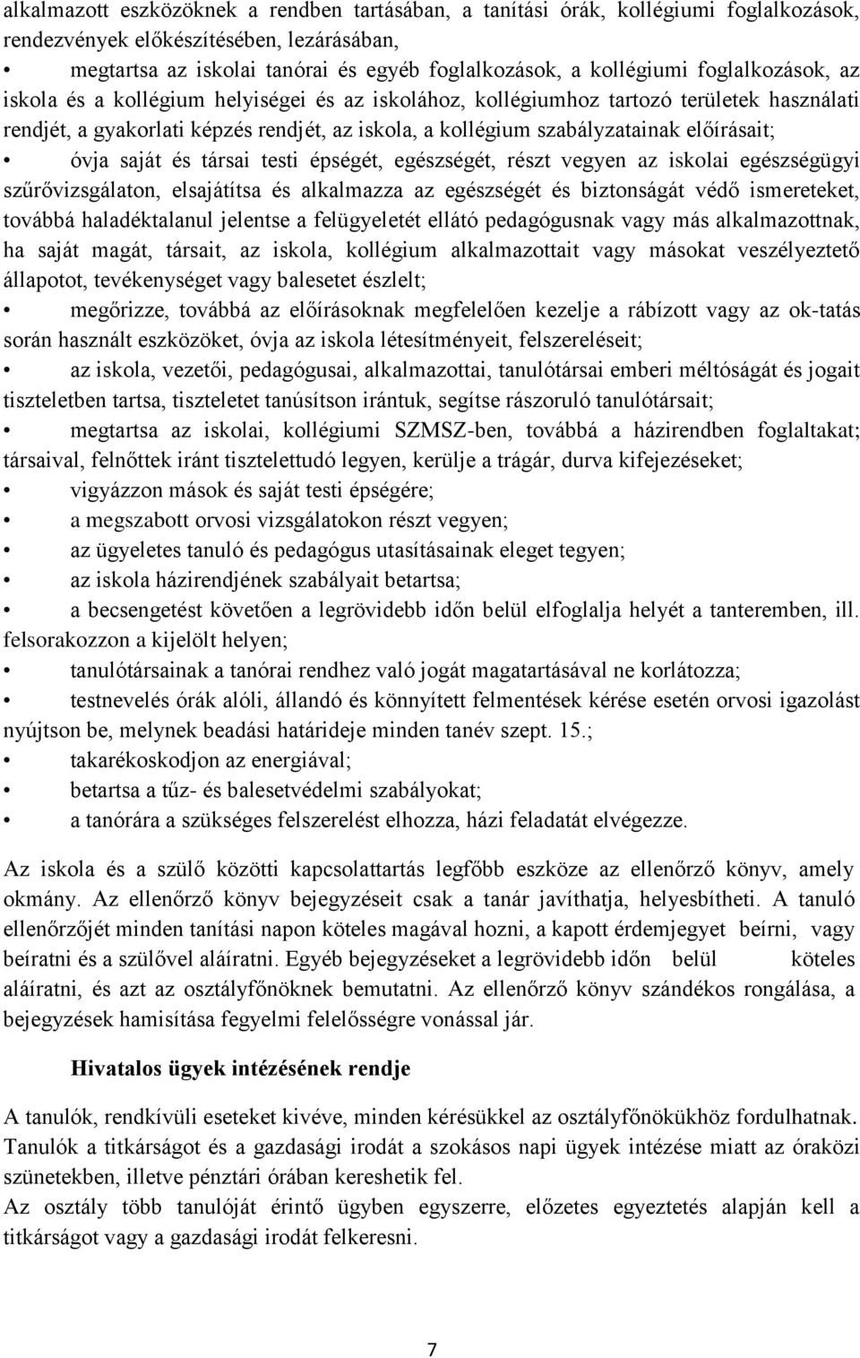 óvja saját és társai testi épségét, egészségét, részt vegyen az iskolai egészségügyi szűrővizsgálaton, elsajátítsa és alkalmazza az egészségét és biztonságát védő ismereteket, továbbá haladéktalanul