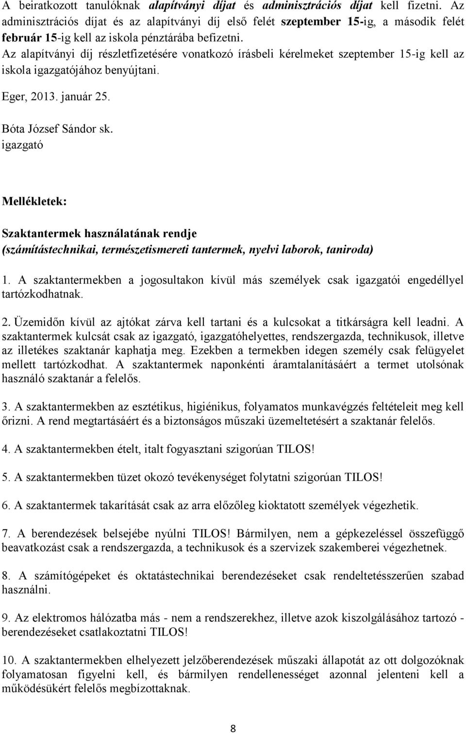 Az alapítványi díj részletfizetésére vonatkozó írásbeli kérelmeket szeptember 15-ig kell az iskola igazgatójához benyújtani. Eger, 2013. január 25. Bóta József Sándor sk.