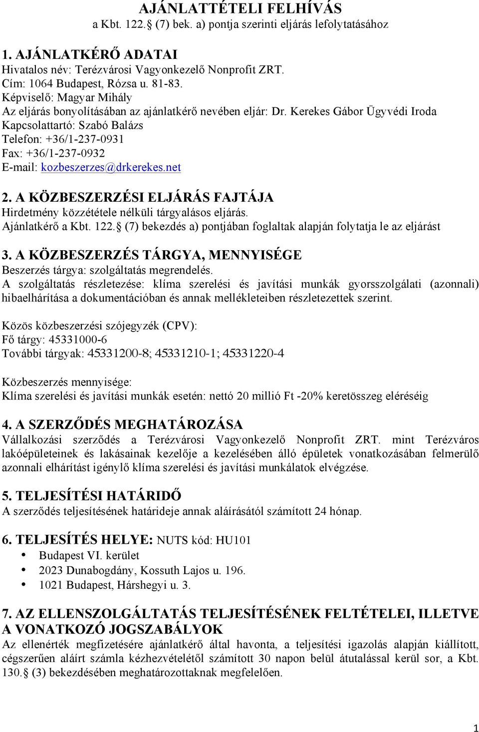 Kerekes Gábor Ügyvédi Iroda Kapcsolattartó: Szabó Balázs Telefon: +36/1-237-0931 Fax: +36/1-237-0932 E-mail: kozbeszerzes@drkerekes.net 2.