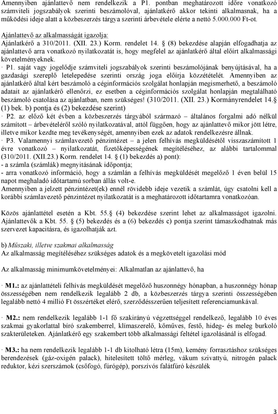 a nettó 5.000.000 Ft-ot. Ajánlattevő az alkalmasságát igazolja: Ajánlatkérő a 310/2011. (XII. 23.) Korm. rendelet 14.