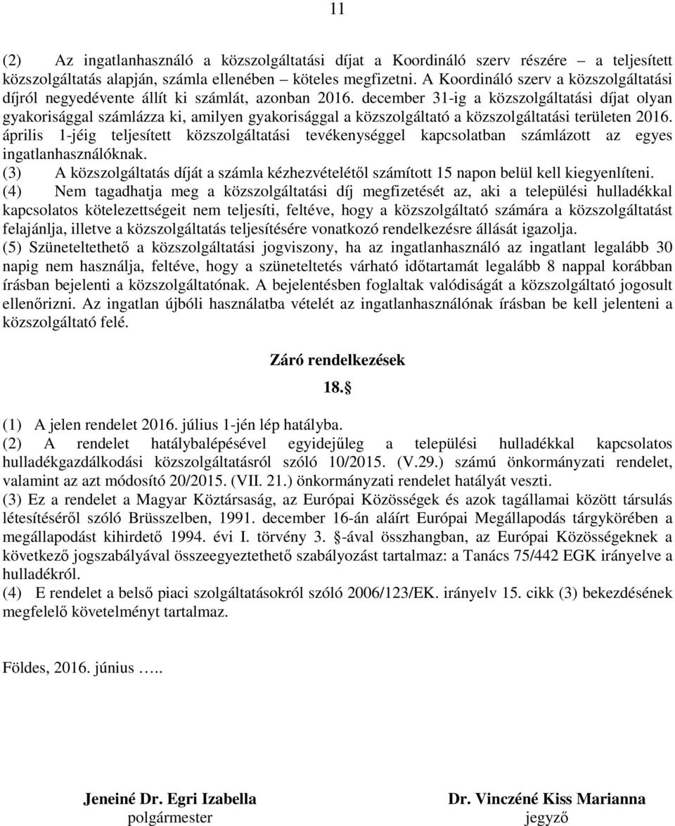 december 31-ig a közszolgáltatási díjat olyan gyakorisággal számlázza ki, amilyen gyakorisággal a közszolgáltató a közszolgáltatási területen 2016.