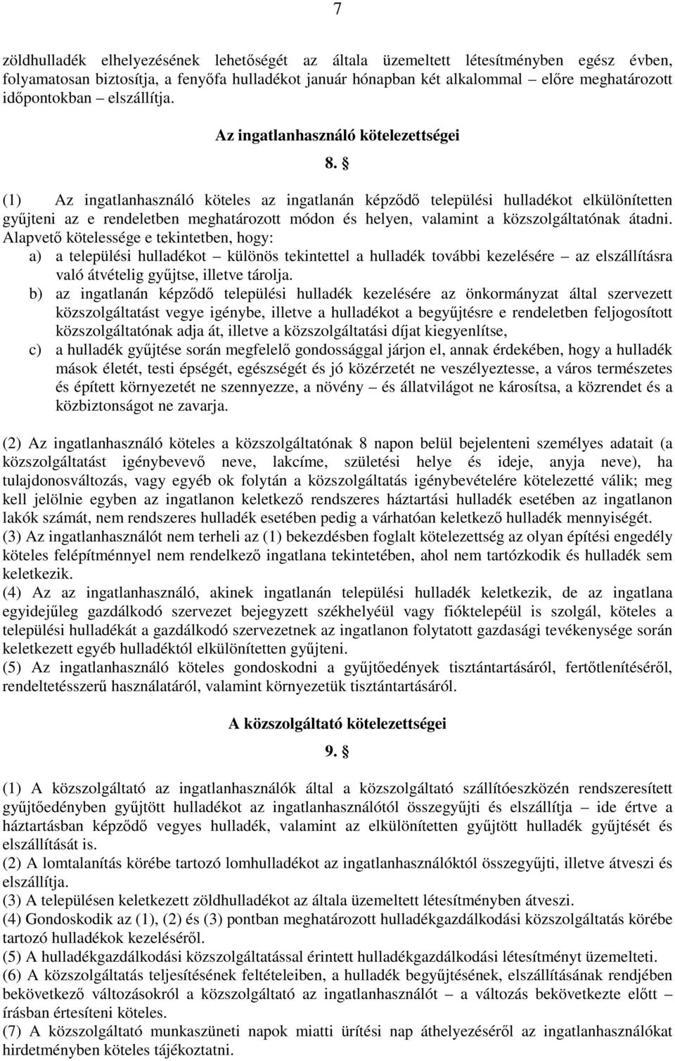 (1) Az ingatlanhasználó köteles az ingatlanán képződő települési hulladékot elkülönítetten gyűjteni az e rendeletben meghatározott módon és helyen, valamint a közszolgáltatónak átadni.