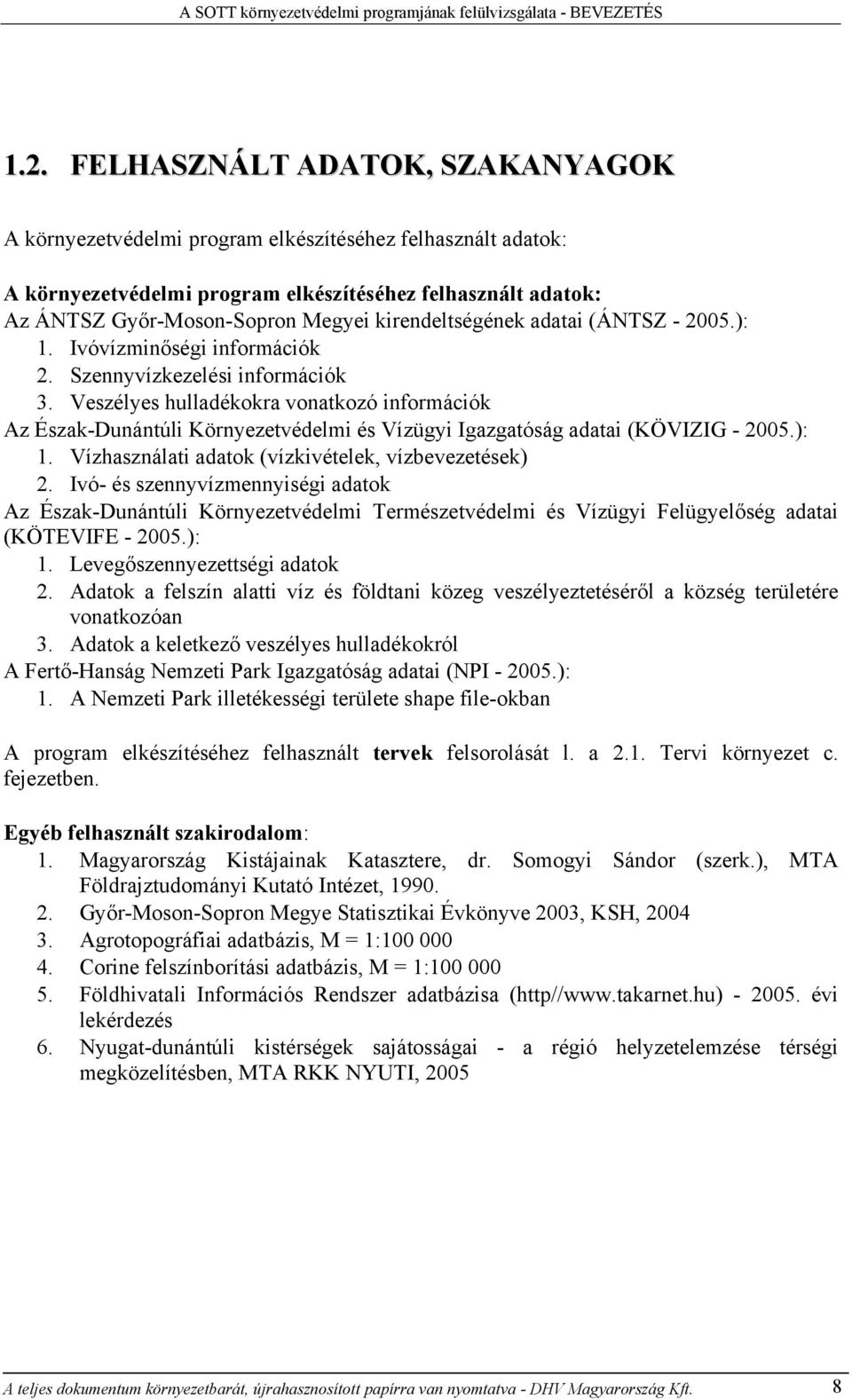 kirendeltségének adatai (ÁNTSZ - 2005.): 1. Ivóvízminőségi információk 2. Szennyvízkezelési információk 3.