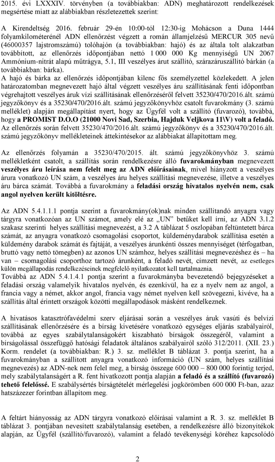 általa tolt alakzatban továbbított, az ellenőrzés időpontjában nettó 1 000 000 Kg mennyiségű UN 2067 Ammónium-nitrát alapú műtrágya, 5.