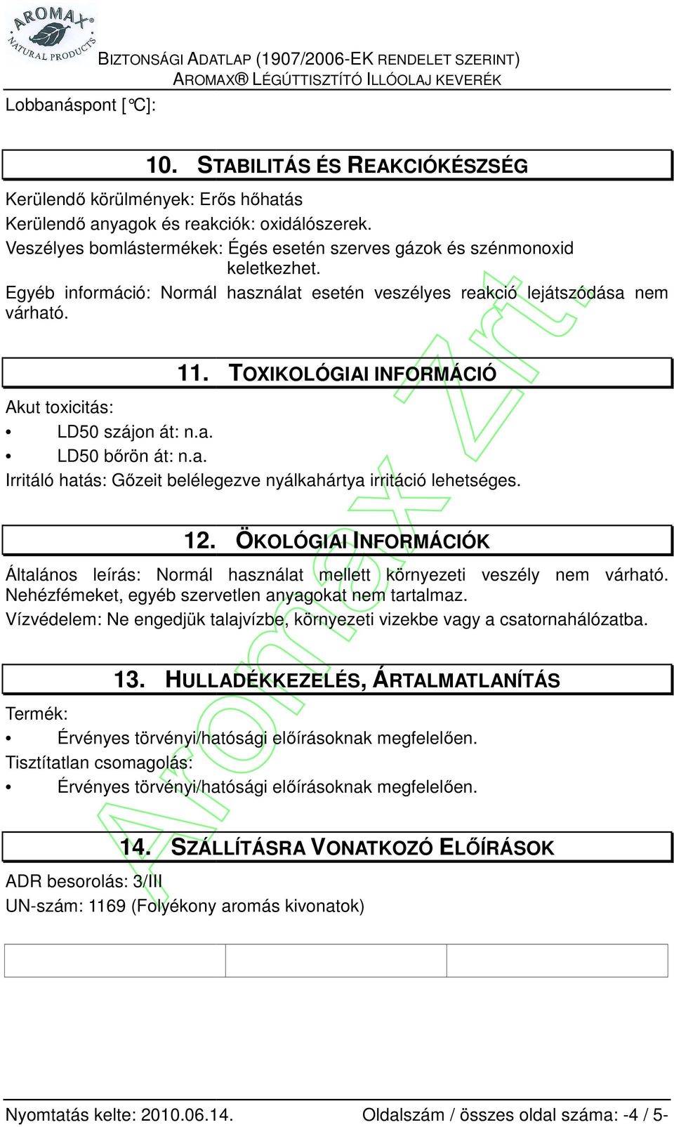 Akut toxicitás: LD50 szájon át: n.a. LD50 bőrön át: n.a. Irritáló hatás: Gőzeit belélegezve nyálkahártya irritáció lehetséges. 12.