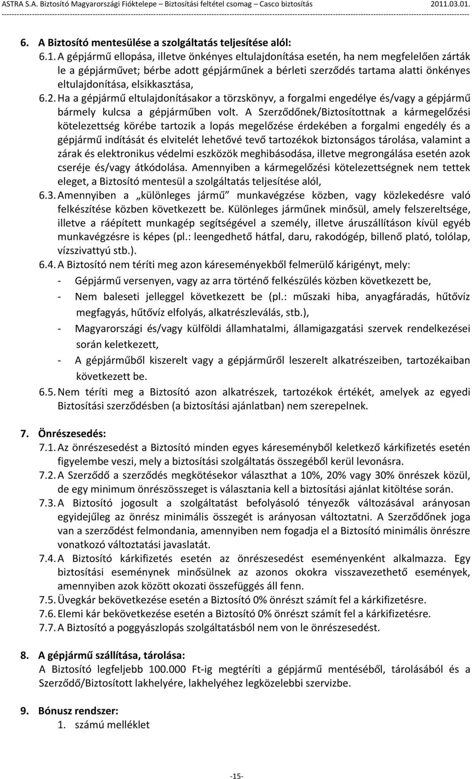 elsikkasztása, 6.2. Ha a gépjármű eltulajdonításakor a törzskönyv, a forgalmi engedélye és/vagy a gépjármű bármely kulcsa a gépjárműben volt.