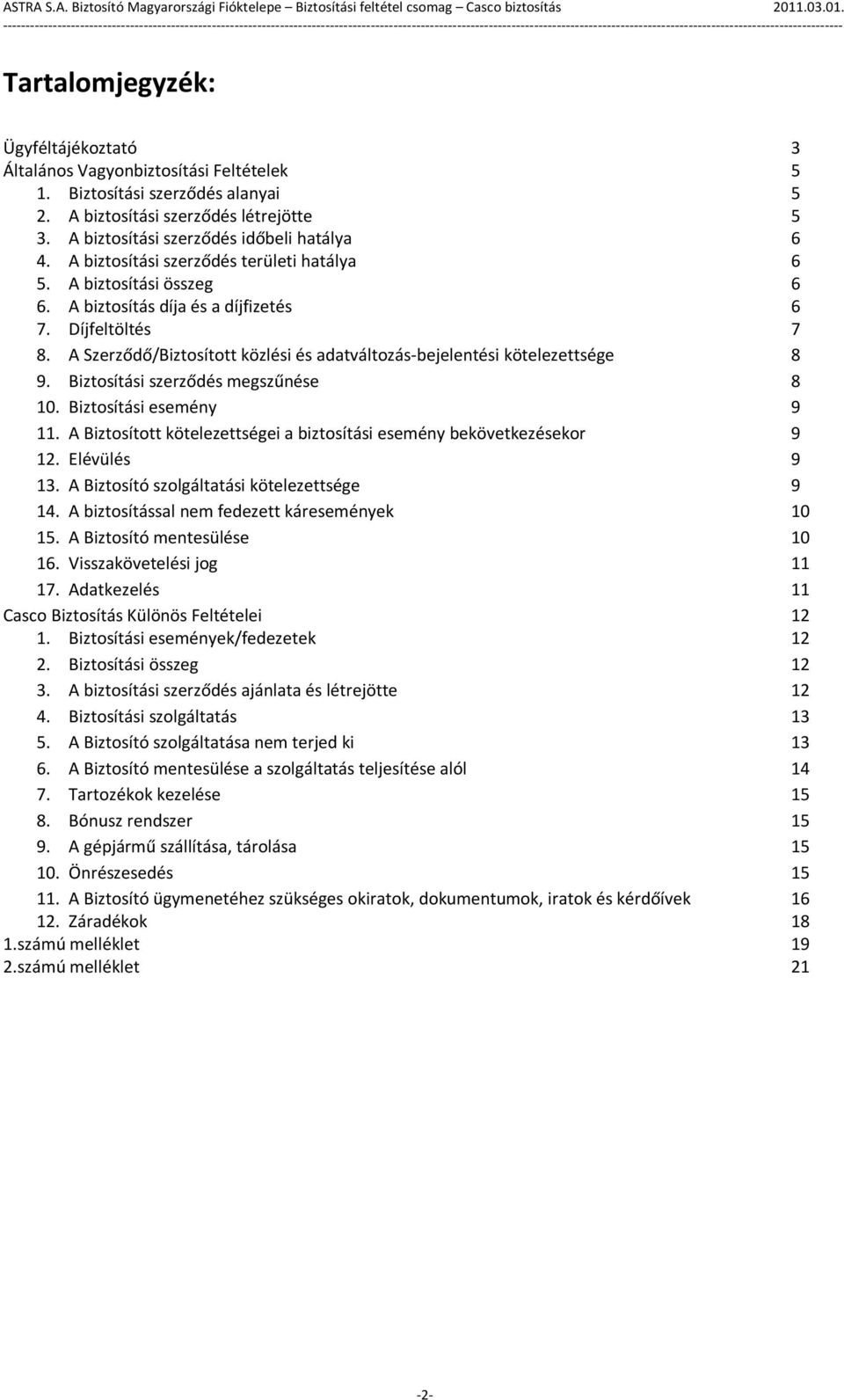 A Szerződő/Biztosított közlési és adatváltozás-bejelentési kötelezettsége 8 9. Biztosítási szerződés megszűnése 8 10. Biztosítási esemény 9 11.