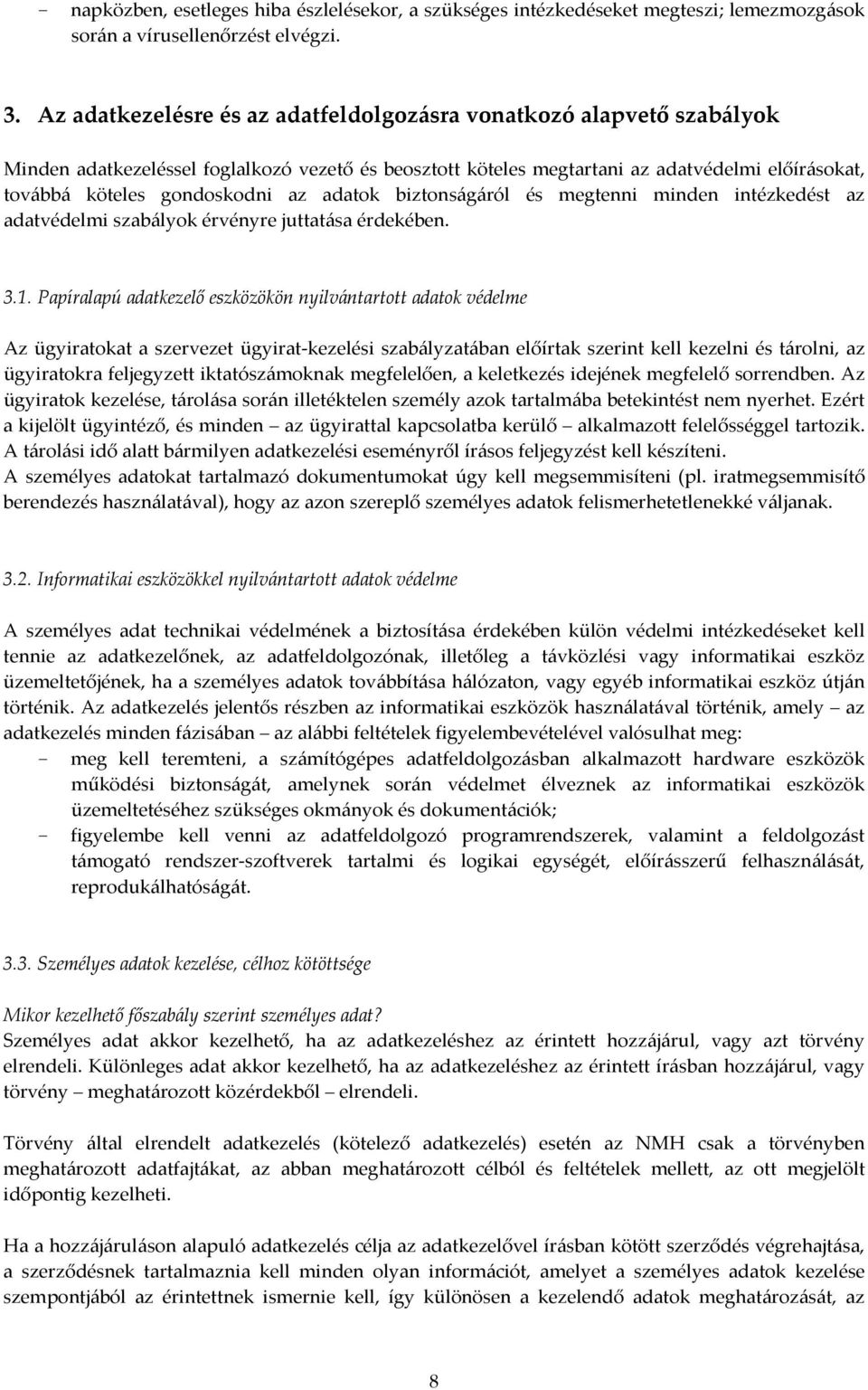 az adatok biztonságáról és megtenni minden intézkedést az adatvédelmi szabályok érvényre juttatása érdekében. 3.1.