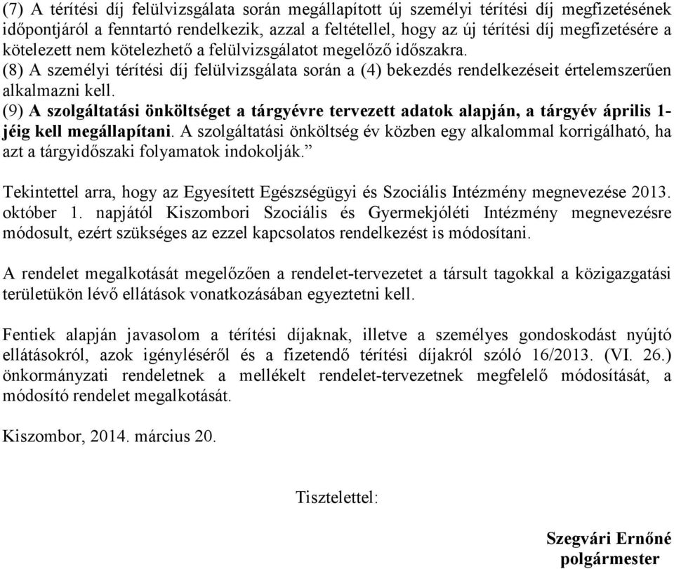 (9) A szolgáltatási önköltséget a tárgyévre tervezett adatok alapján, a tárgyév április 1- jéig kell megállapítani.