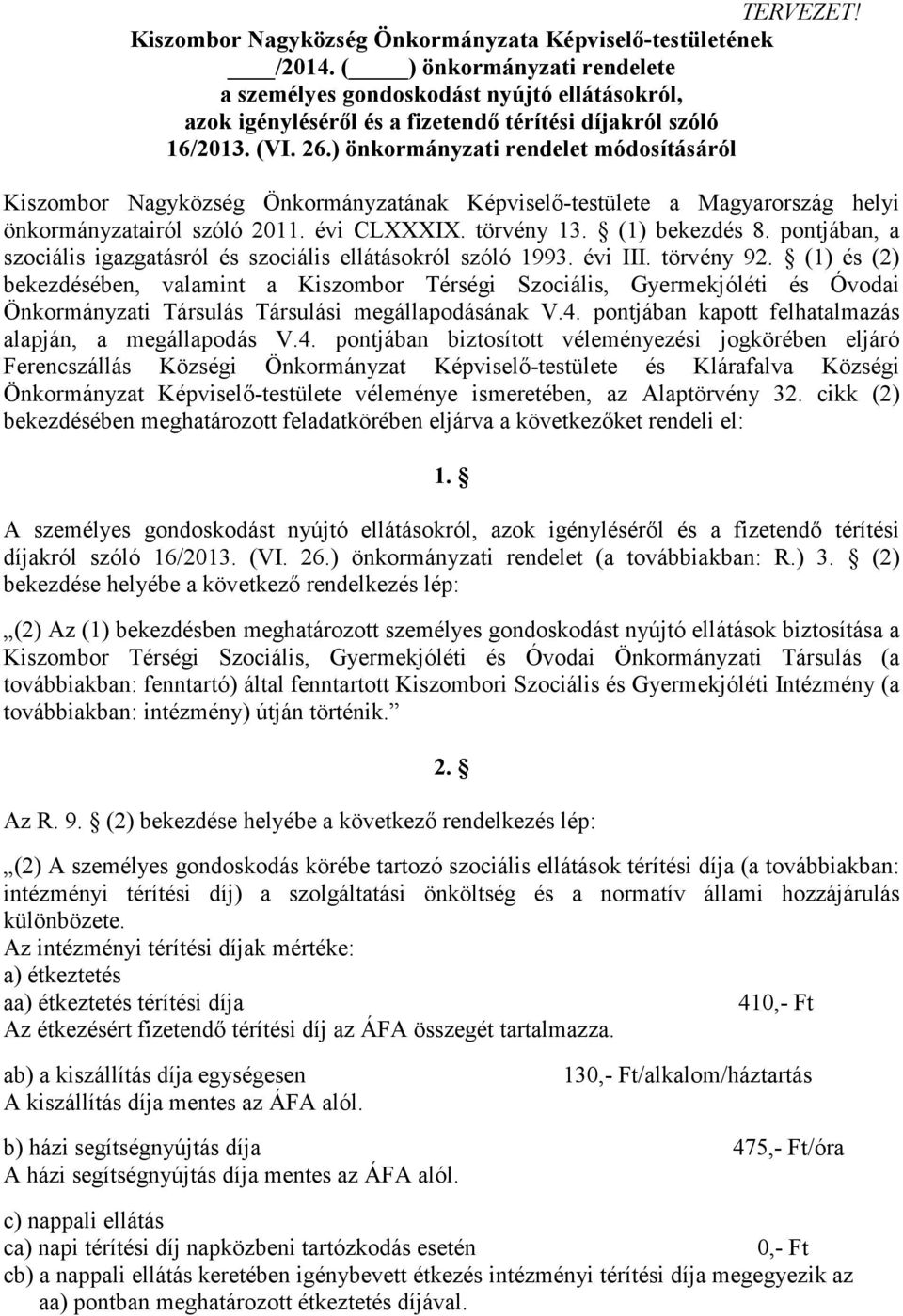 ) önkormányzati rendelet módosításáról Kiszombor Nagyközség Önkormányzatának Képviselő-testülete a Magyarország helyi önkormányzatairól szóló 2011. évi CLXXXIX. törvény 13. (1) bekezdés 8.