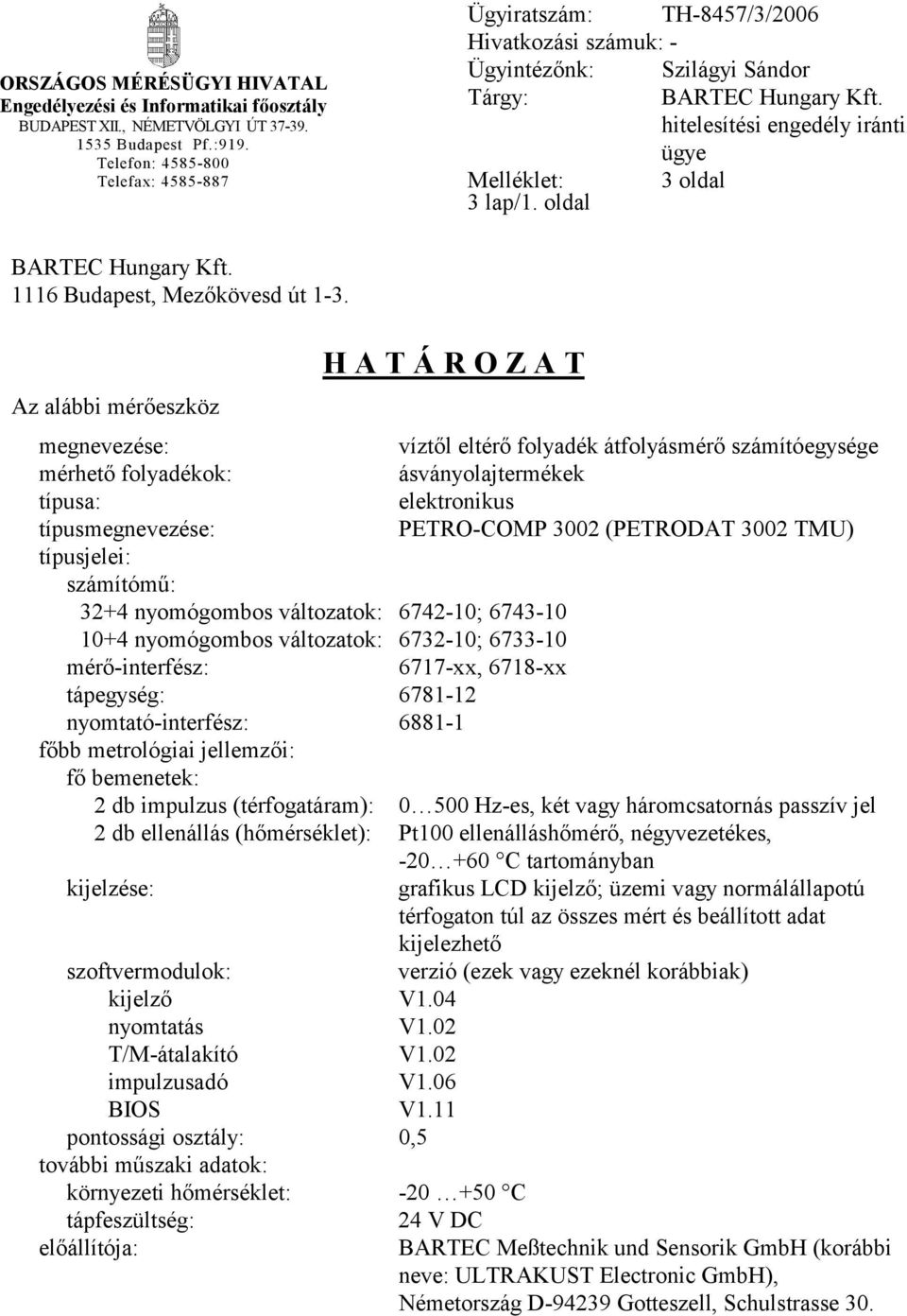hitelesítési engedély iránti ügye Melléklet: 3 oldal 3 lap/1. oldal BARTEC Hungary Kft. 1116 Budapest, Mezőkövesd út 1-3.