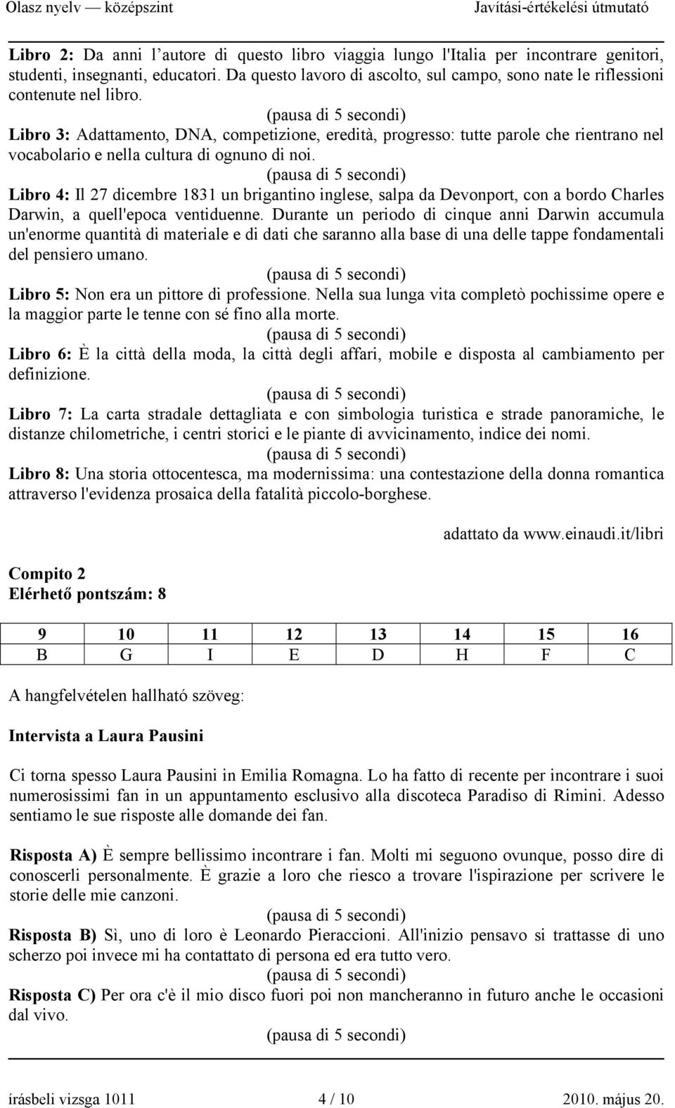 Libro 3: Adattamento, DNA, competizione, eredità, progresso: tutte parole che rientrano nel vocabolario e nella cultura di ognuno di noi.