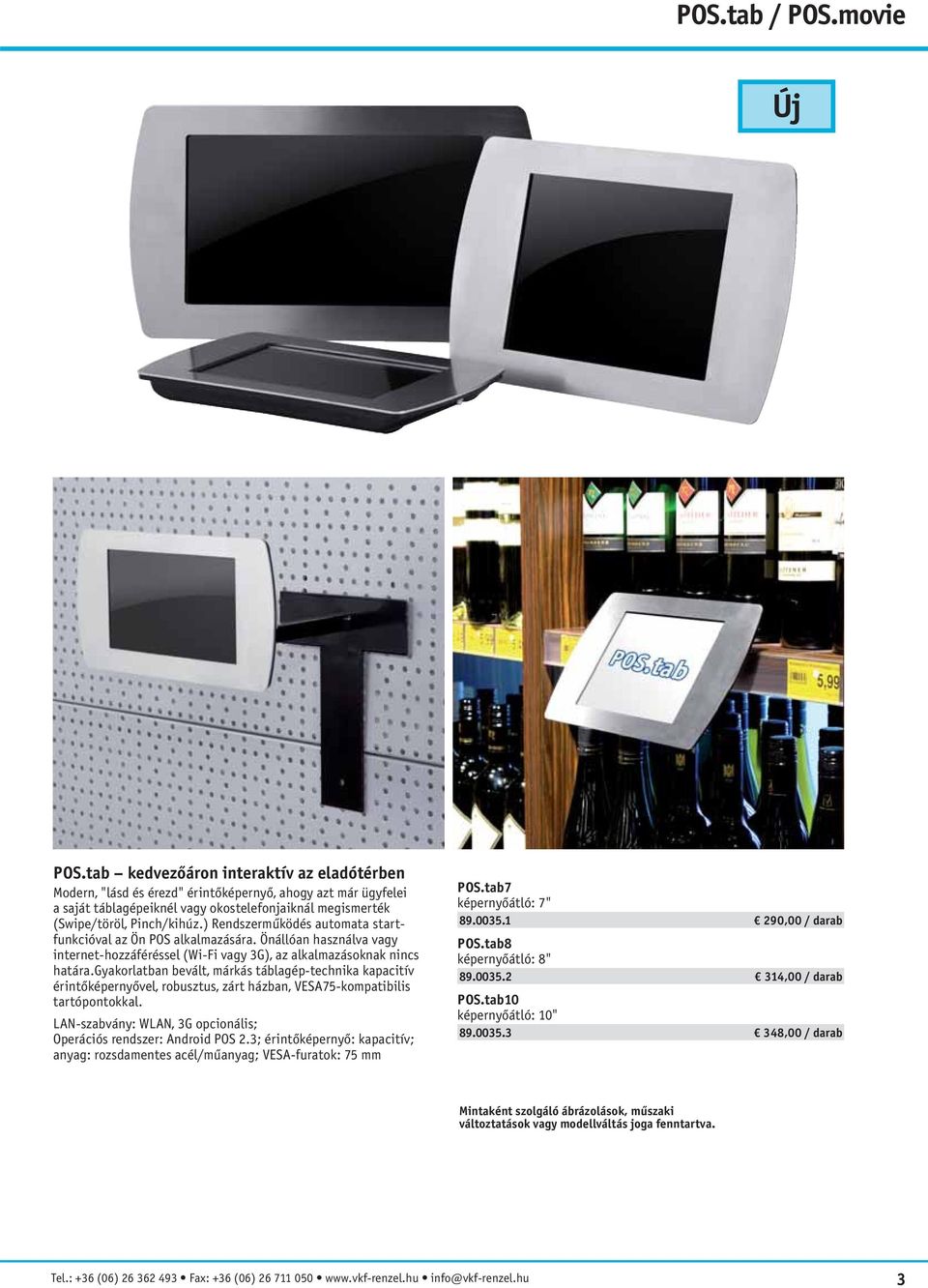 ) Rendszerműködés automata startfunkcióval az Ön POS alkalmazására. Önállóan használva vagy internet-hozzáféréssel (Wi-Fi vagy 3G), az alkalmazásoknak nincs határa.