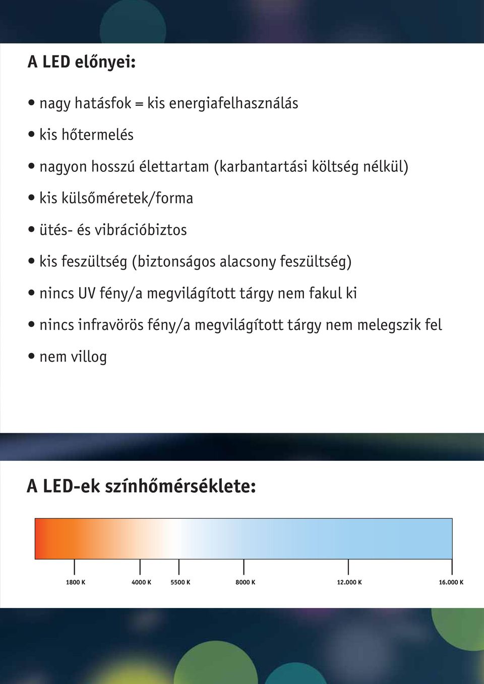 (biztonságos alacsony feszültség) nincs UV fény/a megvilágított tárgy nem fakul ki nincs infravörös