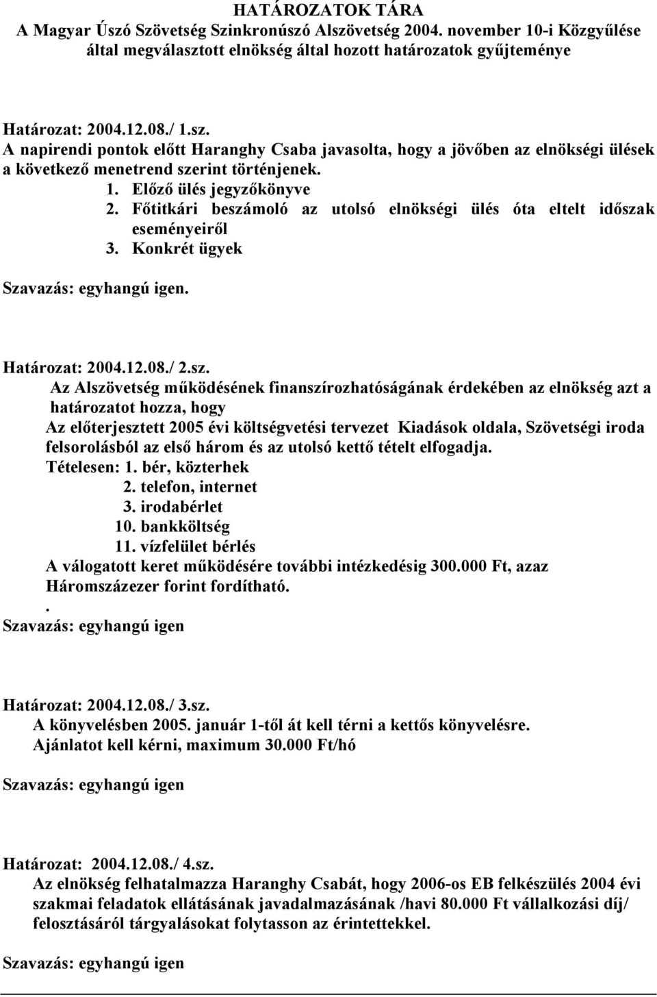 moló az utolsó elnökségi ülés óta eltelt idısza