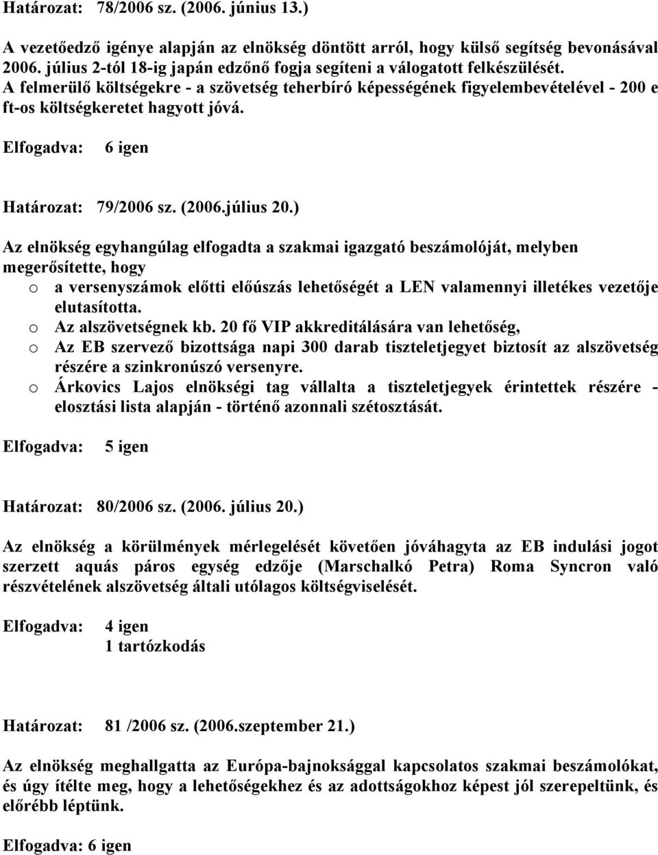 Elfogadva: 6 igen Határozat: 79/2006 sz. (2006.július 20.