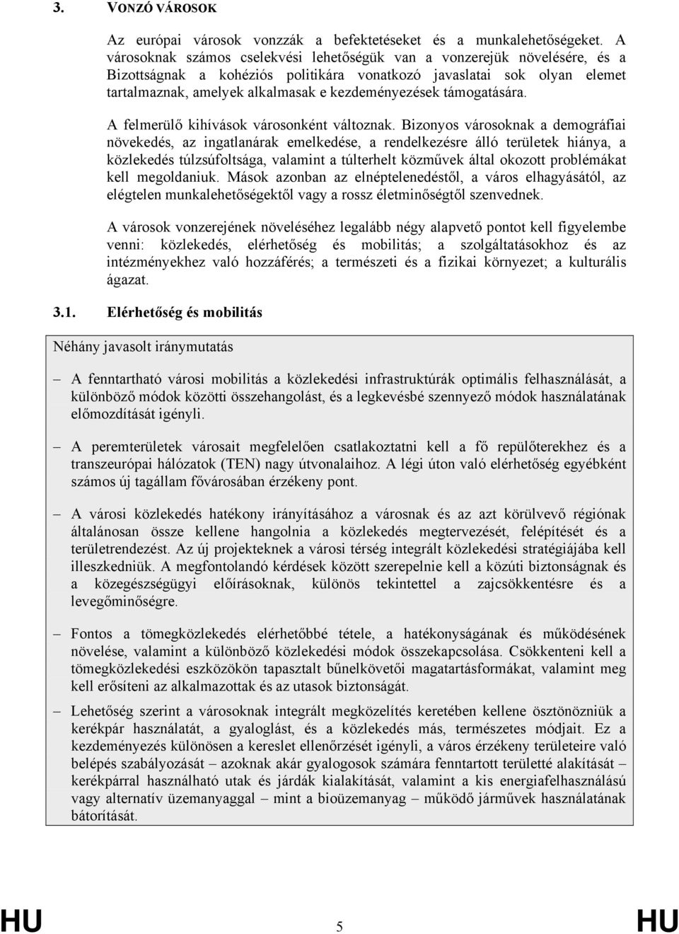 kezdeményezések támogatására. A felmerülő kihívások városonként változnak.