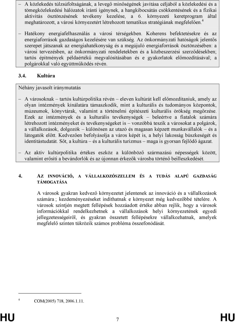 4 Hatékony energiafelhasználás a városi térségekben. Koherens befektetésekre és az energiaforrások gazdaságos kezelésére van szükség.
