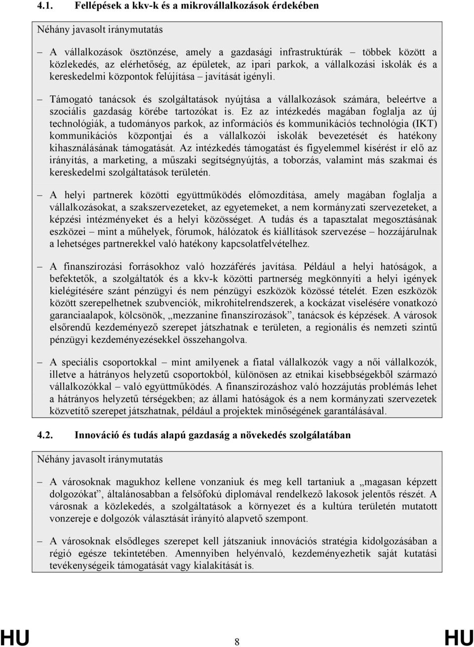 Támogató tanácsok és szolgáltatások nyújtása a vállalkozások számára, beleértve a szociális gazdaság körébe tartozókat is.