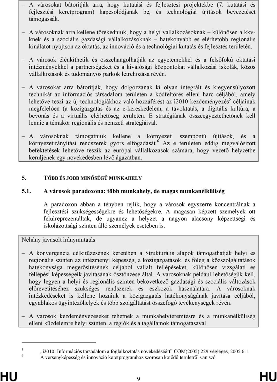 az innováció és a technológiai kutatás és fejlesztés területén.