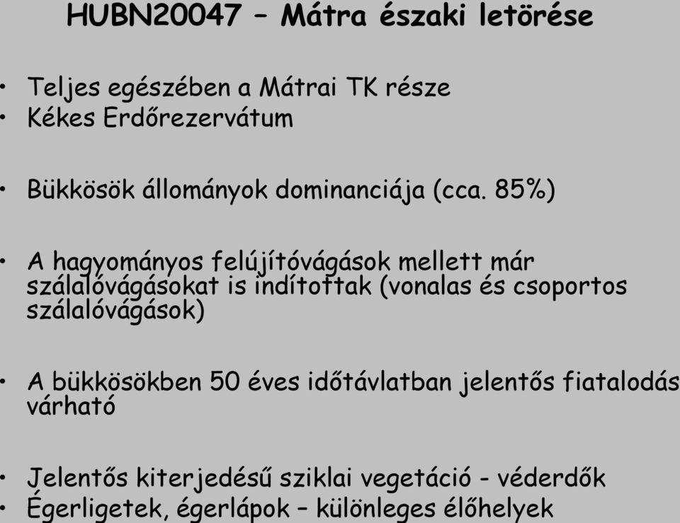 85%) A hagyományos felújítóvágások mellett már szálalóvágásokat is indítottak (vonalas és csoportos