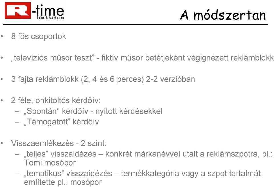 kérdésekkel Támogatott kérdőív Visszaemlékezés - 2 szint: teljes visszaidézés konkrét márkanévvel utalt a