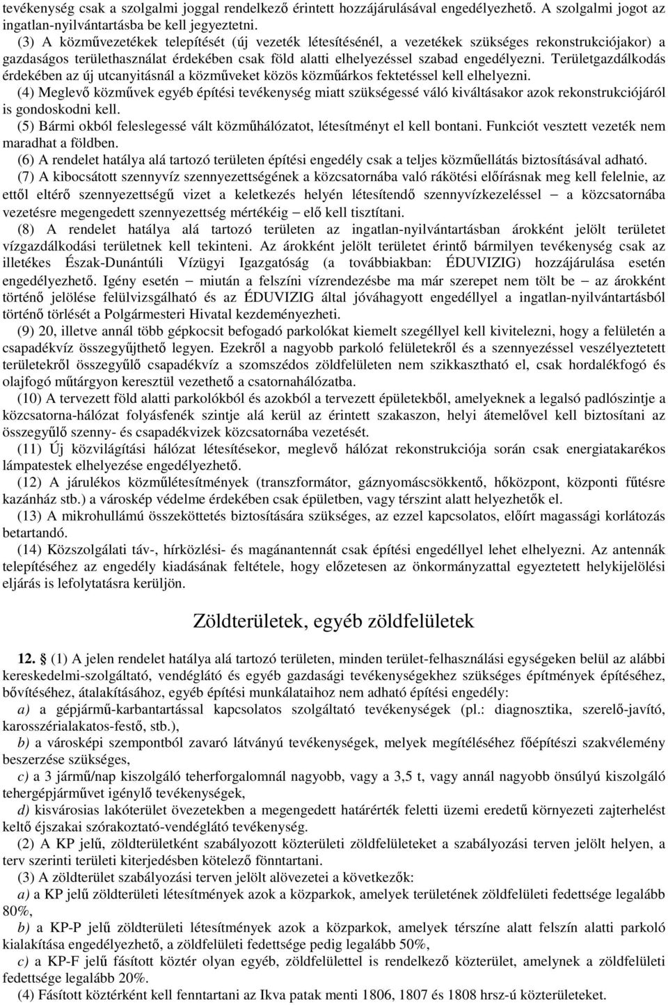 Területgazdálkodás érdekében az új utcanyitásnál a közmőveket közös közmőárkos fektetéssel kell elhelyezni.