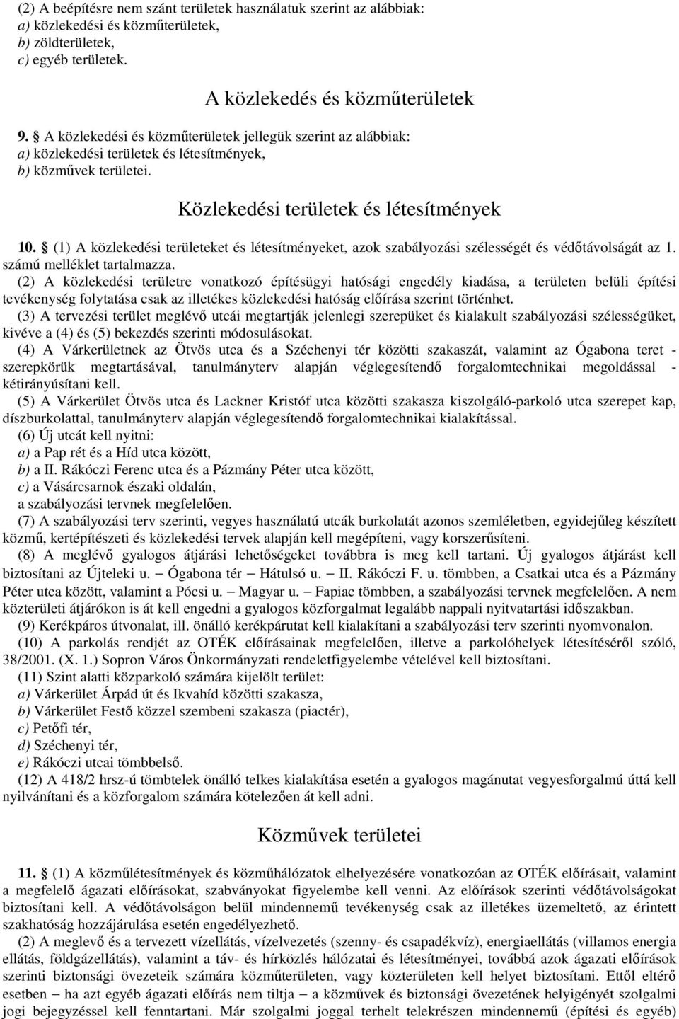 (1) A közlekedési területeket és létesítményeket, azok szabályozási szélességét és védıtávolságát az 1. számú melléklet tartalmazza.