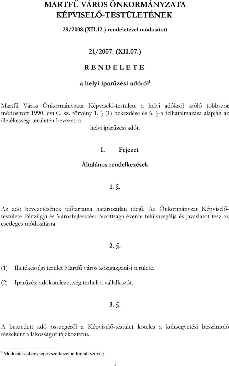 -a felhatalmazása alapján az illetékességi területén bevezeti a helyi iparűzési adót. I. Fejezet Általános rendelkezések 1.. Az adó bevezetésének időtartama határozatlan idejű.