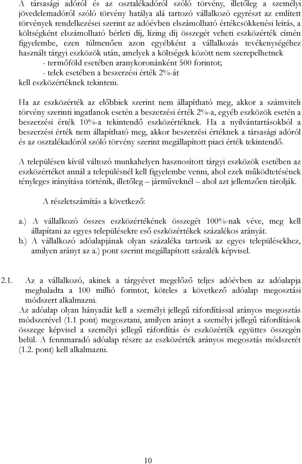 tevékenységéhez használt tárgyi eszközök után, amelyek a költségek között nem szerepelhetnek - termőföld esetében aranykoronánként 500 forintot; - telek esetében a beszerzési érték 2%-át kell