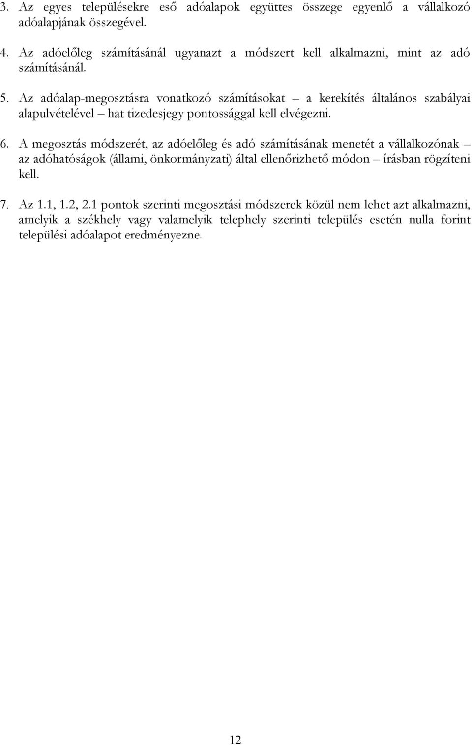 Az adóalap-megosztásra vonatkozó számításokat a kerekítés általános szabályai alapulvételével hat tizedesjegy pontossággal kell elvégezni. 6.