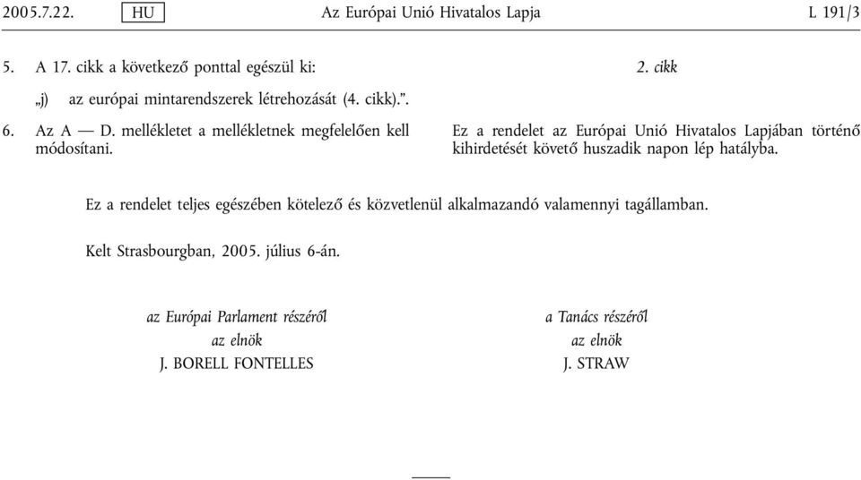 mellékletet a mellékletnek megfelelően kell módosítani. 2.