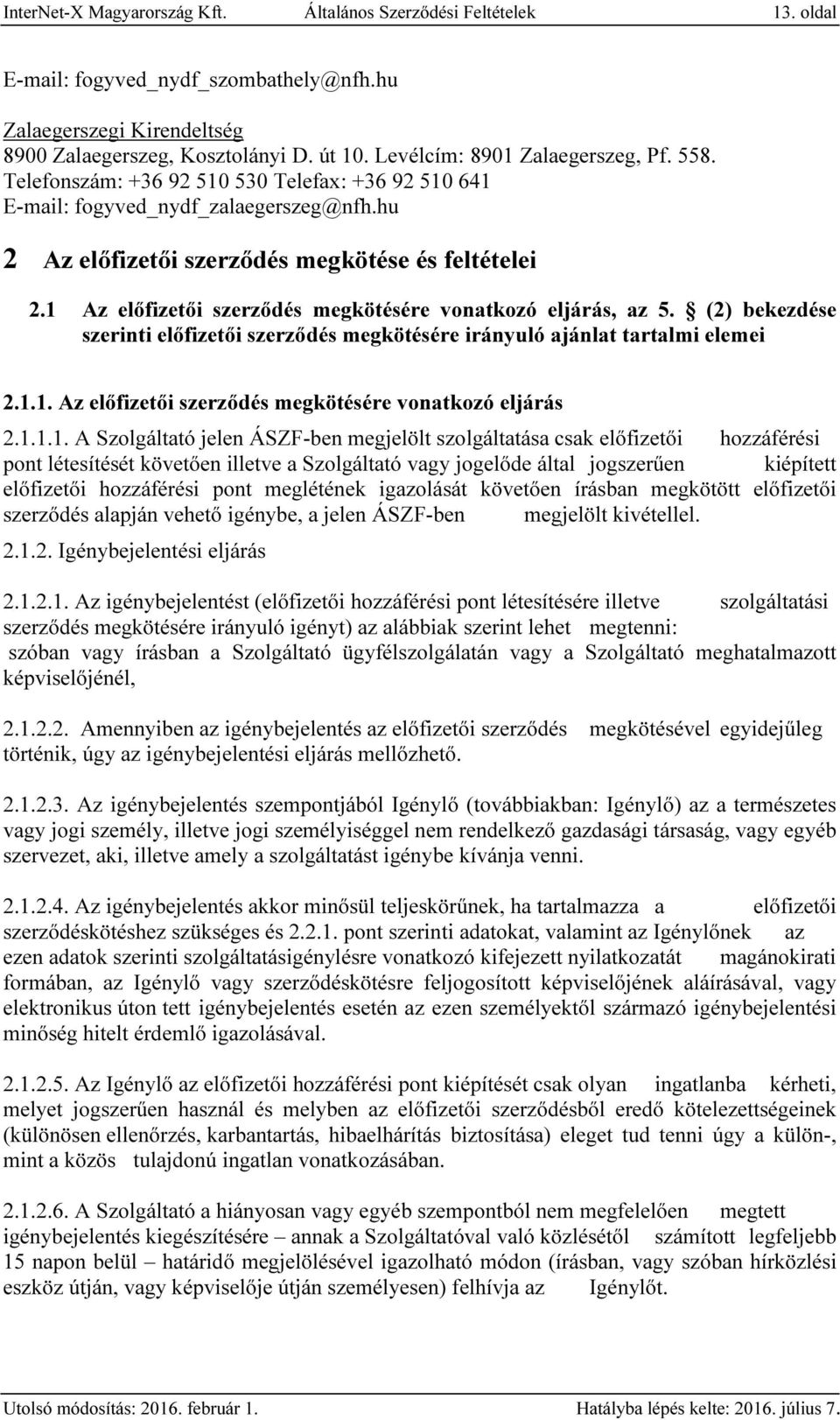 1 Az előfizetői szerződés megkötésére vonatkozó eljárás, az 5. (2) bekezdése szerinti előfizetői szerződés megkötésére irányuló ajánlat tartalmi elemei 2.1.1. Az előfizetői szerződés megkötésére vonatkozó eljárás 2.
