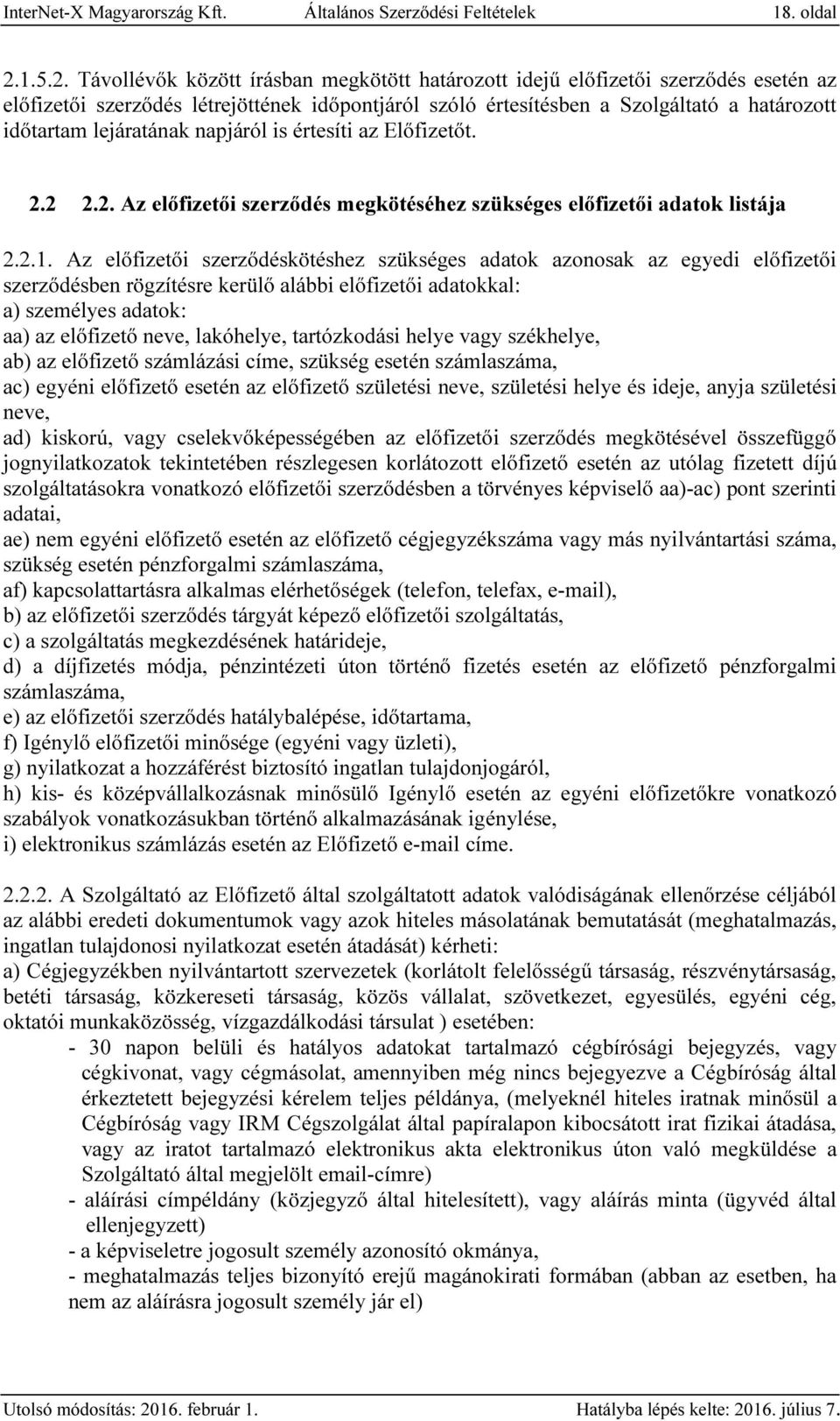 Távollévők között írásban megkötött határozott idejű előfizetői szerződés esetén az előfizetői szerződés létrejöttének időpontjáról szóló értesítésben a Szolgáltató a határozott időtartam lejáratának