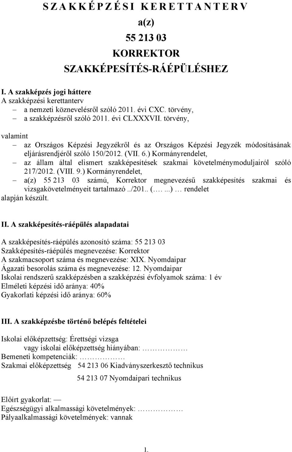 ) Kormányrendelet, az állam által elismert szakképesítések szakmai követelménymoduljairól szóló 217/2012. (VIII. 9.