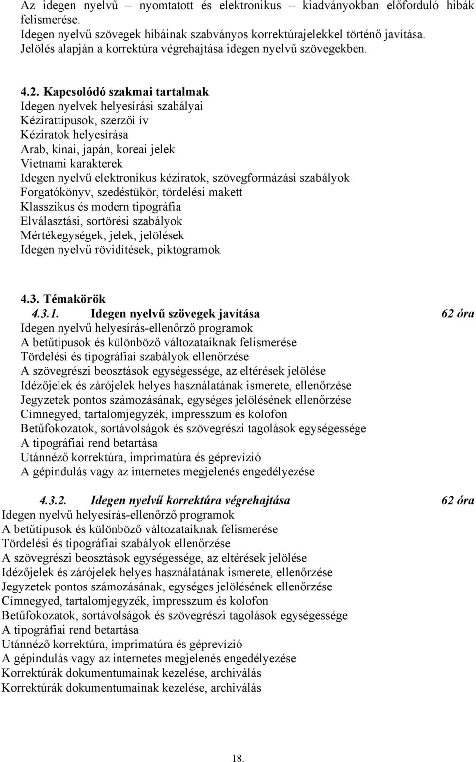 Kapcsolódó szakmai tartalmak Idegen nyelvek helyesírási szabályai Kézirattípusok, szerzői ív Kéziratok helyesírása Arab, kínai, japán, koreai jelek Vietnami karakterek Idegen nyelvű elektronikus