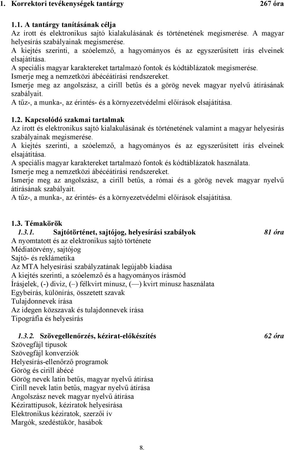 Ismerje meg a nemzetközi ábécéátírási rendszereket. Ismerje meg az angolszász, a cirill betűs és a görög nevek magyar nyelvű átírásának szabályait.