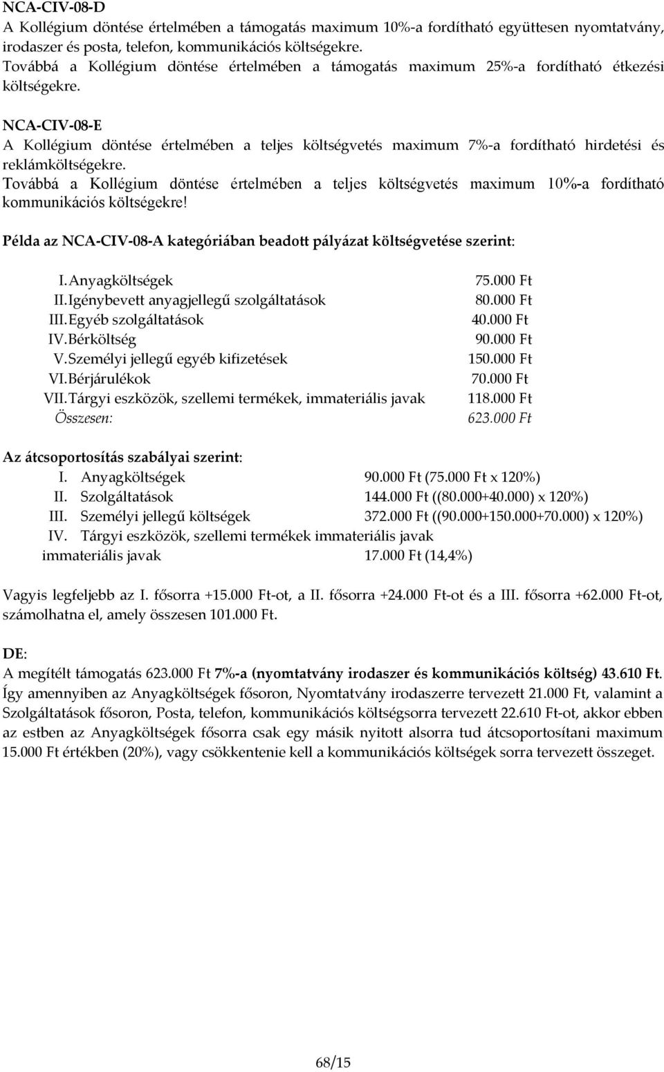 NCA CIV 08 E A Kollégium döntése értelmében a teljes költségvetés maximum 7% a fordítható hirdetési és reklámköltségekre.