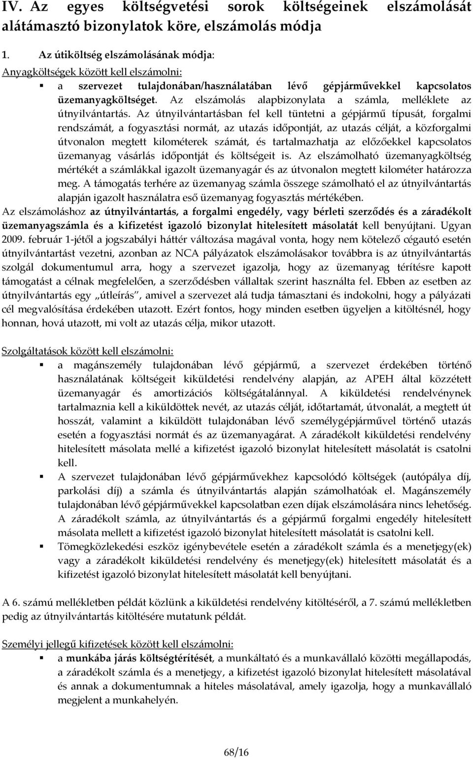 Az elszámolás alapbizonylata a számla, melléklete az útnyilvántartás.