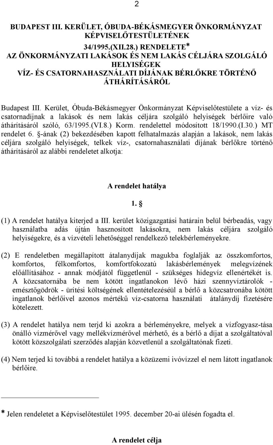 Kerület, Óbuda-Békásmegyer Önkormányzat Képviselőtestülete a víz- és csatornadíjnak a lakások és nem lakás céljára szolgáló helyiségek bérlőire való áthárításáról szóló, 63/1995.(VI.8.) Korm.