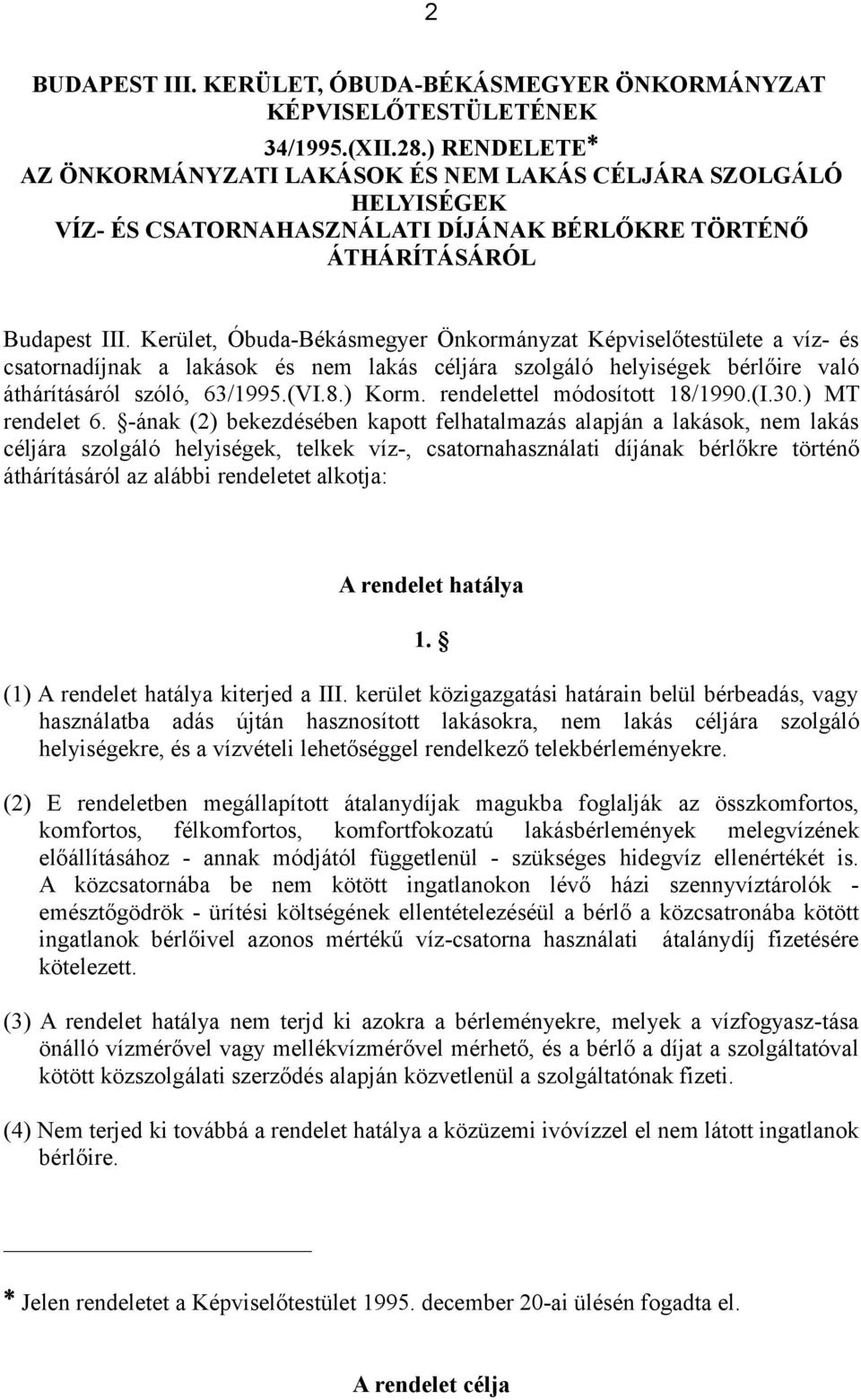 Kerület, Óbuda-Békásmegyer Önkormányzat Képviselőtestülete a víz- és csatornadíjnak a lakások és nem lakás céljára szolgáló helyiségek bérlőire való áthárításáról szóló, 63/1995.(VI.8.) Korm.