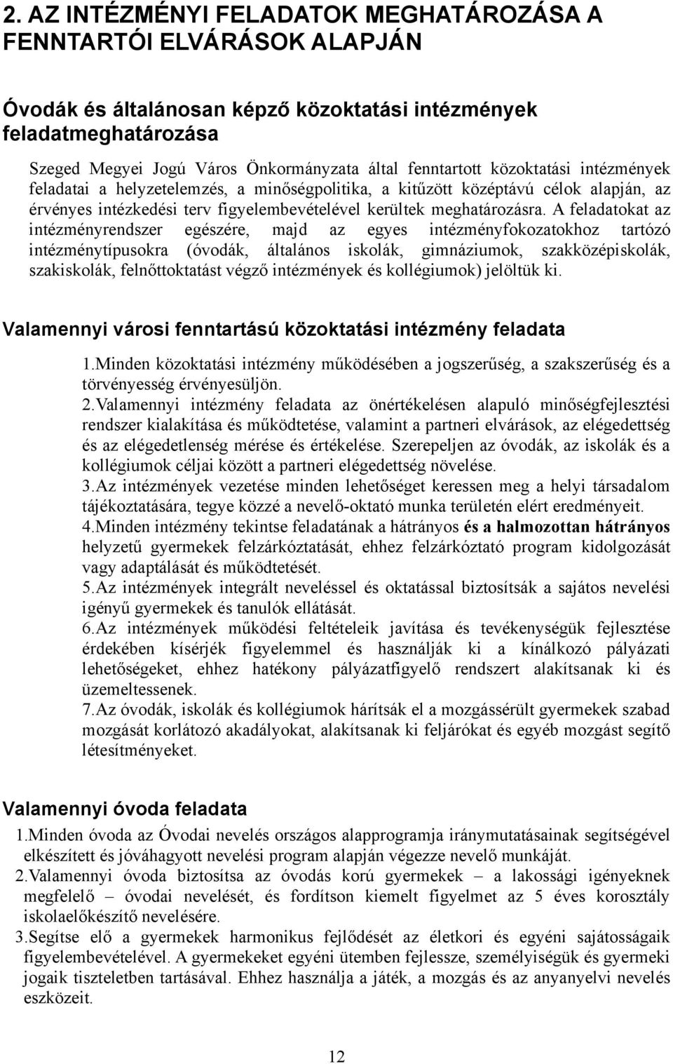 A feladatokat az intézményrendszer egészére, majd az egyes intézményfokozatokhoz tartózó intézménytípusokra (óvodák, általános iskolák, gimnáziumok, szakközépiskolák, szakiskolák, felnőttoktatást