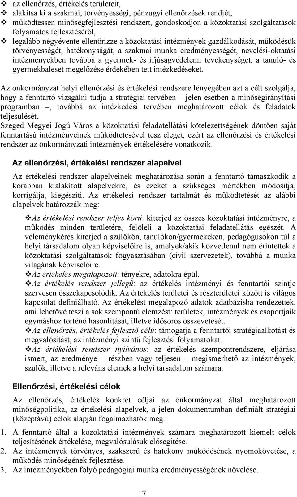 intézményekben továbbá a gyermek- és ifjúságvédelemi tevékenységet, a tanuló- és gyermekbaleset megelőzése érdekében tett intézkedéseket.