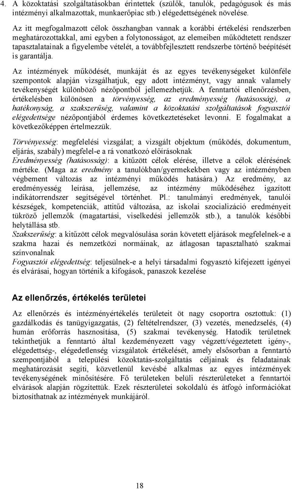 vételét, a továbbfejlesztett rendszerbe történő beépítését is garantálja.