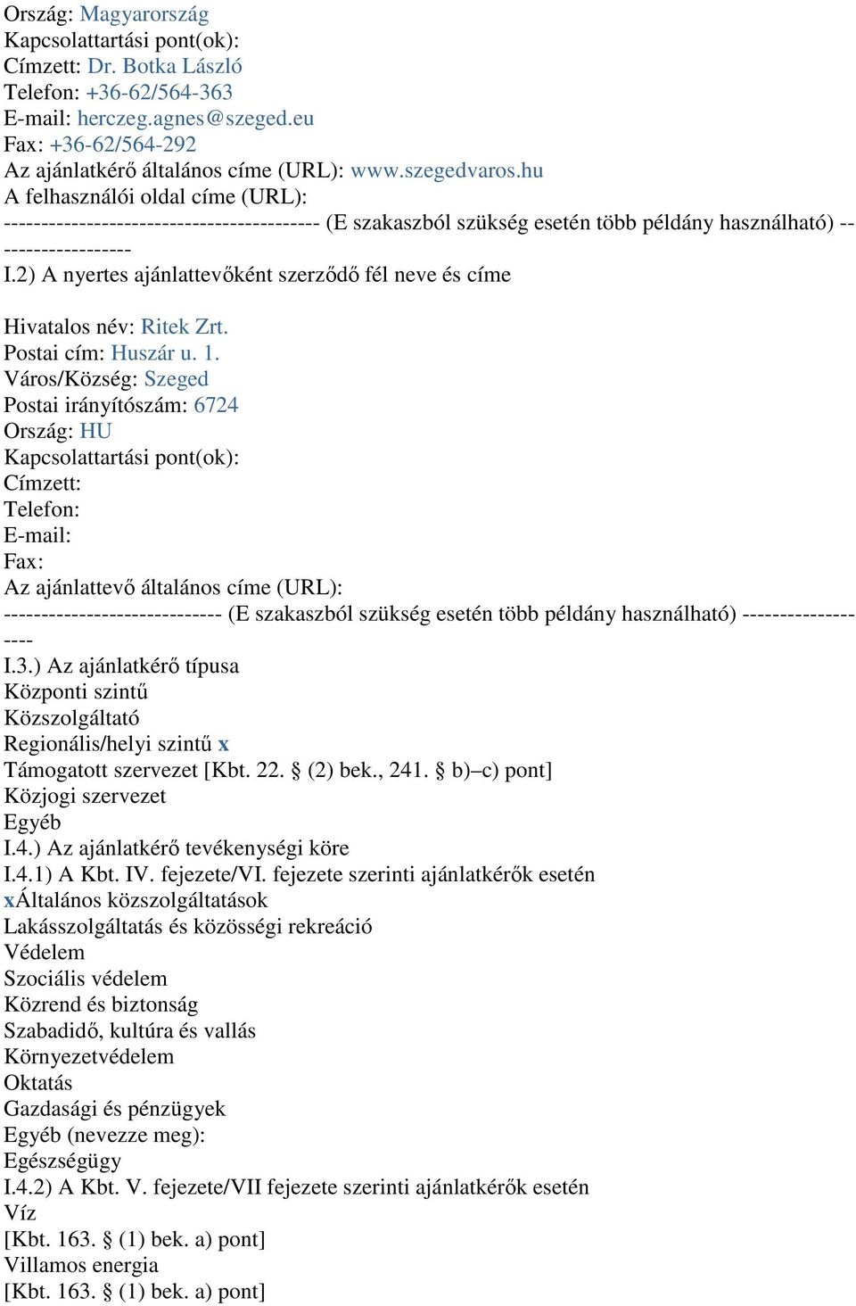 2) A nyertes ajánlattevőként szerződő fél neve és címe Hivatalos név: Ritek Zrt. Postai cím: Huszár u. 1.