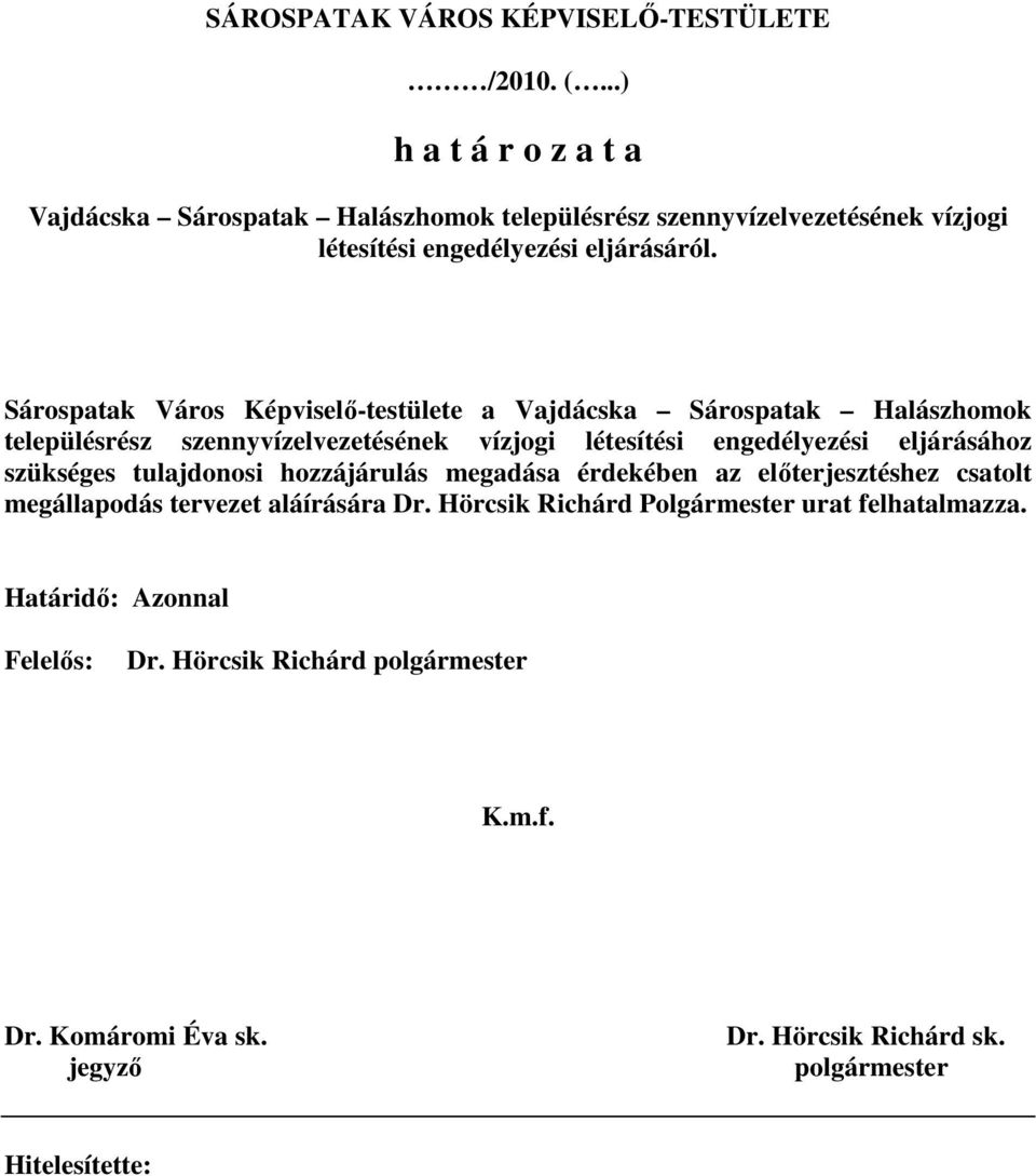 Sárospatak Város Képviselı-testülete a Vajdácska Sárospatak Halászhomok településrész szennyvízelvezetésének vízjogi létesítési engedélyezési eljárásához szükséges